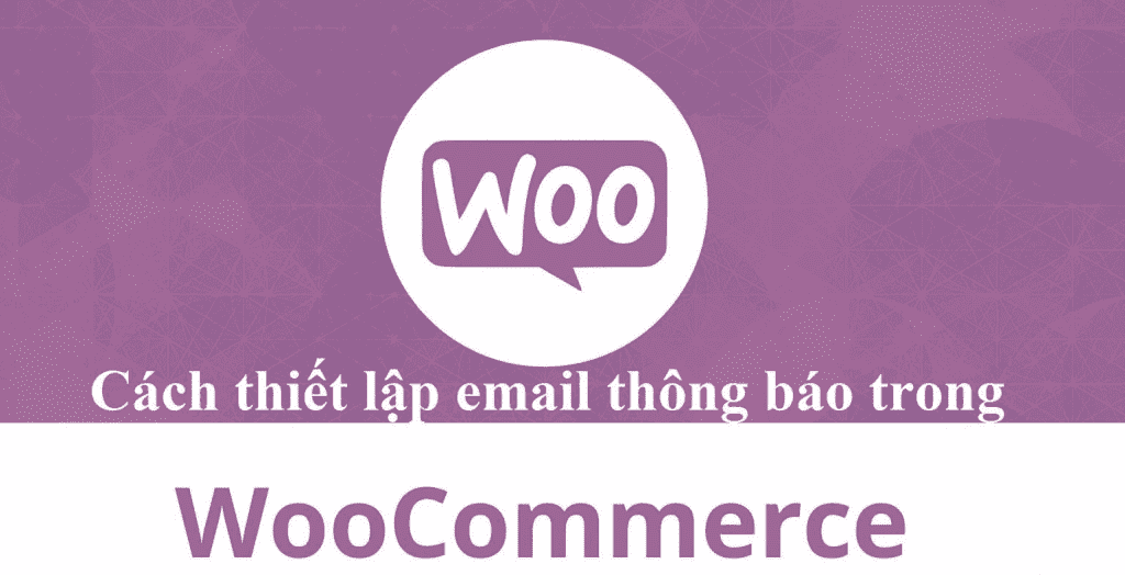 cấu hình mail thông báo đơn hàng trên Woocommerce 