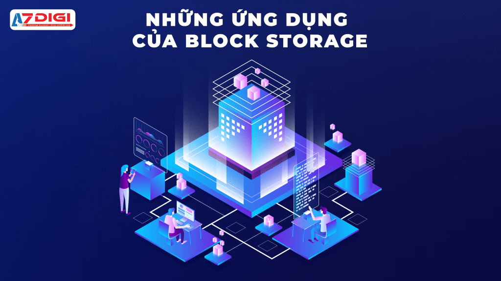 Block Storage được ứng dụng rộng rãi trong nhiều lĩnh vực 