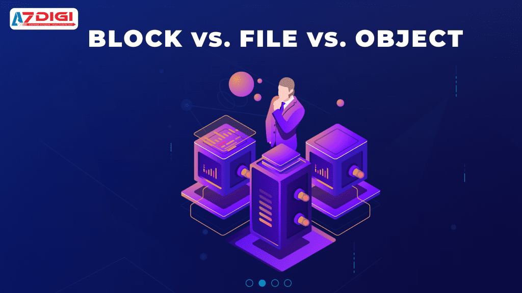 So sánh Block Storage với File Storage và Object Storage 