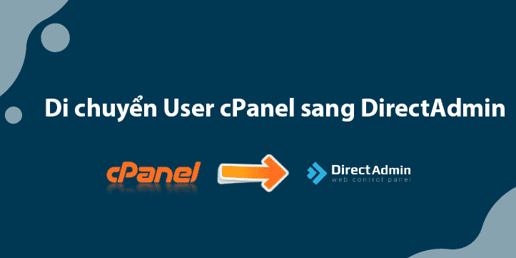 4 Bước Chuyển dữ liệu cPanel sang DirectAdmin (Migrate cPanel to DirectAdmin)